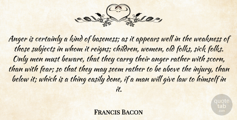 Francis Bacon Quote About Children, Anger, Men: Anger Is Certainly A Kind...