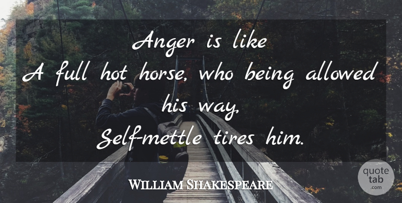 William Shakespeare Quote About Horse, Anger, Self: Anger Is Like A Full...