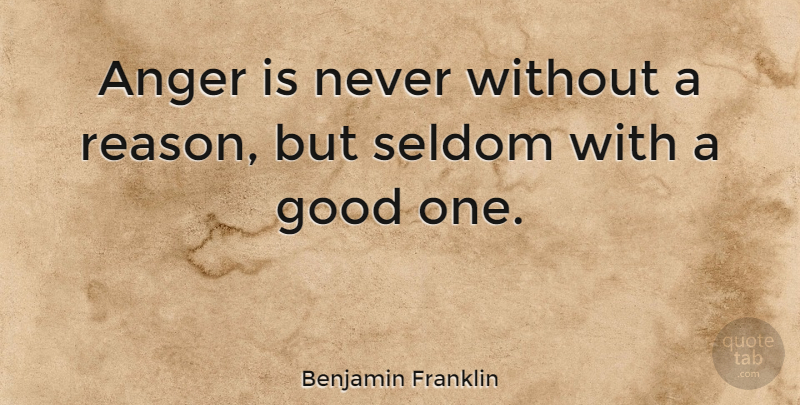 Benjamin Franklin Quote About Inspirational, Happiness, Wise: Anger Is Never Without A...