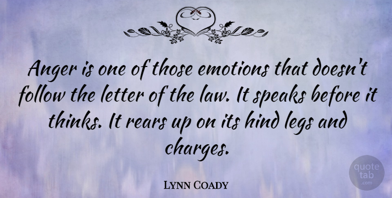 Lynn Coady Quote About Anger, Follow, Legs, Letter, Speaks: Anger Is One Of Those...