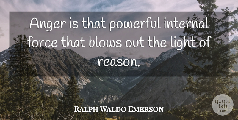 Ralph Waldo Emerson Quote About Powerful, Blow, Light: Anger Is That Powerful Internal...