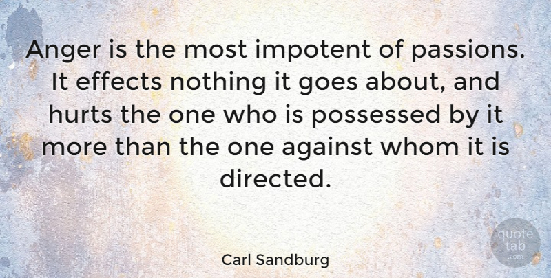 Carl Sandburg Quote About Hurt, Anger, Passion: Anger Is The Most Impotent...