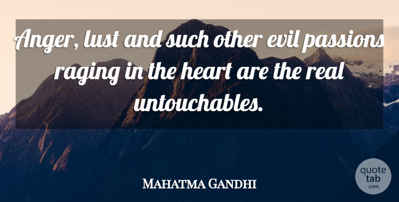 Mahatma Gandhi Quote About Real, Heart, Passion: Anger Lust And Such Other...