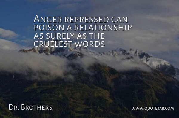 Dr. Brothers Quote About Anger, Cruelest, Poison, Relationship, Repressed: Anger Repressed Can Poison A...
