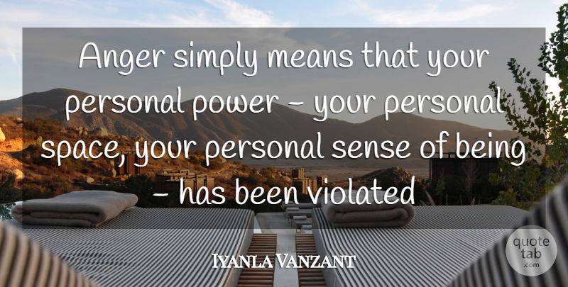 Iyanla Vanzant Quote About Mean, Space, Be True To Yourself: Anger Simply Means That Your...