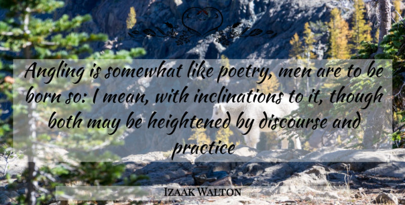 Izaak Walton Quote About Mean, Men, Practice: Angling Is Somewhat Like Poetry...