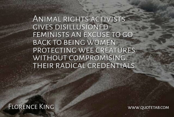 Florence King Quote About Animal, Rights, Giving: Animal Rights Activists Gives Disillusioned...