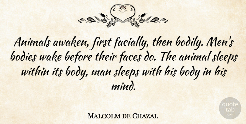 Malcolm de Chazal Quote About Sleep, Men, Animal: Animals Awaken First Facially Then...