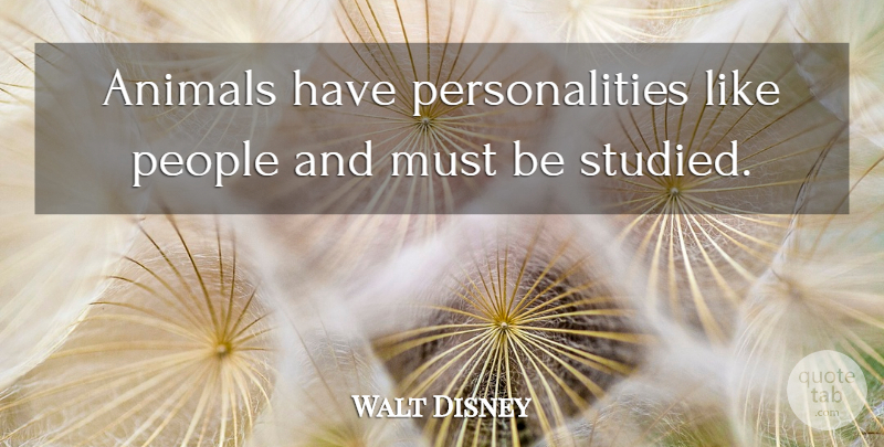 Walt Disney Quote About Animal, People, Personality: Animals Have Personalities Like People...
