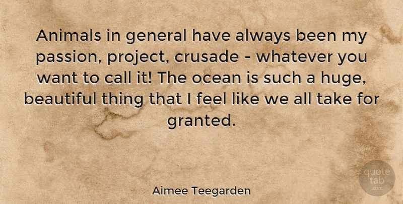 Aimee Teegarden Quote About Beautiful, Ocean, Passion: Animals In General Have Always...
