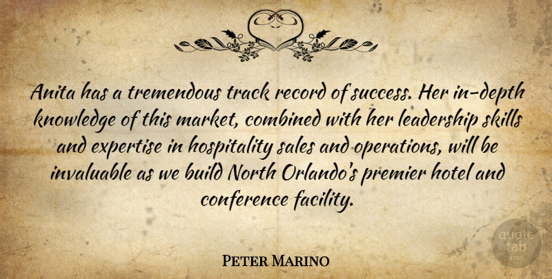 Peter Marino Quote About Build, Combined, Conference, Expertise, Hotel: Anita Has A Tremendous Track...