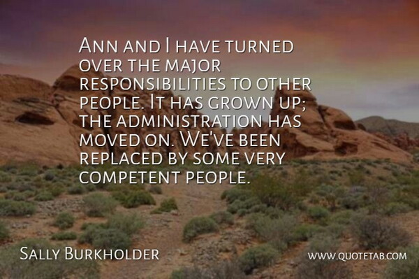 Sally Burkholder Quote About Competent, Grown, Major, Moved, Replaced: Ann And I Have Turned...
