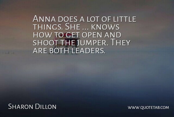 Sharon Dillon Quote About Anna, Both, Knows, Open, Shoot: Anna Does A Lot Of...