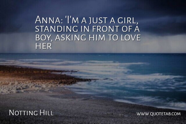 Notting Hill Quote About Asking, Front, Love, Standing: Anna Im A Just A...
