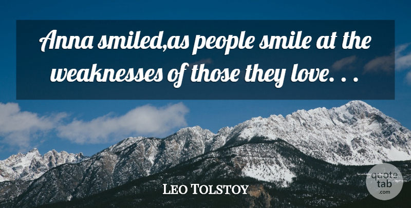 Leo Tolstoy Quote About People, Weakness, Anna: Anna Smiledas People Smile At...