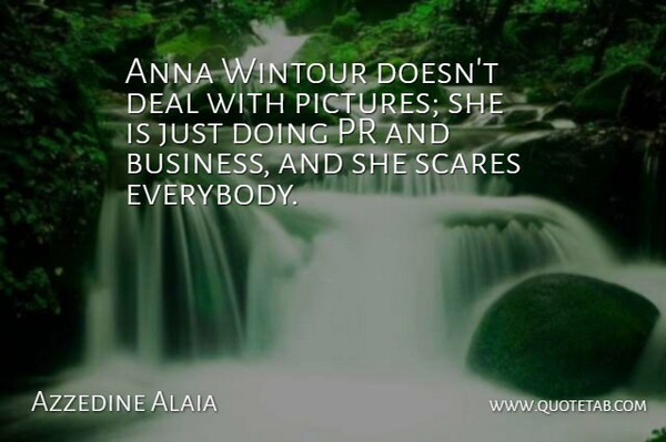 Azzedine Alaia Quote About Anna, Business, Deal: Anna Wintour Doesnt Deal With...