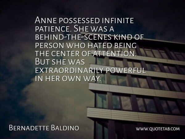 Bernadette Baldino Quote About Anne, Center, Hated, Infinite, Possessed: Anne Possessed Infinite Patience She...