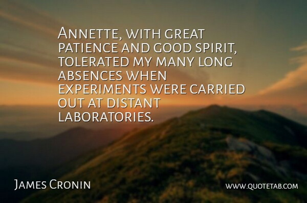 James Cronin Quote About Carried, Distant, Good, Great, Patience: Annette With Great Patience And...