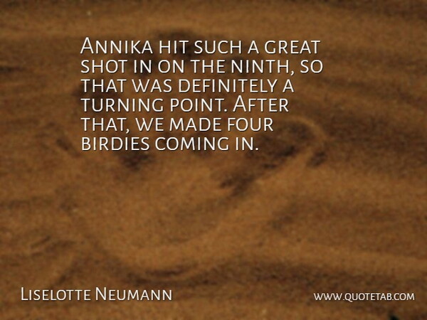 Liselotte Neumann Quote About Coming, Definitely, Four, Great, Hit: Annika Hit Such A Great...