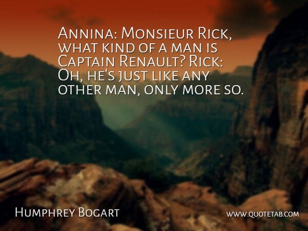 Humphrey Bogart Quote About Captain, Man: Annina Monsieur Rick What Kind...