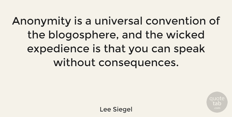 Lee Siegel Quote About Anonymity, Convention, Expedience: Anonymity Is A Universal Convention...