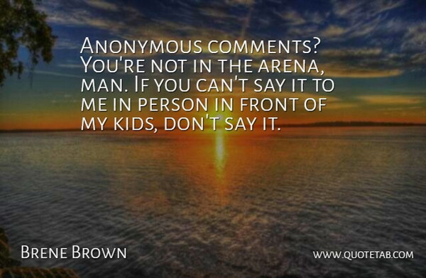 Brene Brown Quote About Front: Anonymous Comments Youre Not In...