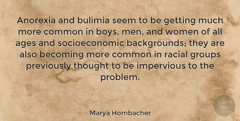 Marya Hornbacher Quote About Boys, Men, Anorexia: Anorexia And Bulimia Seem To...