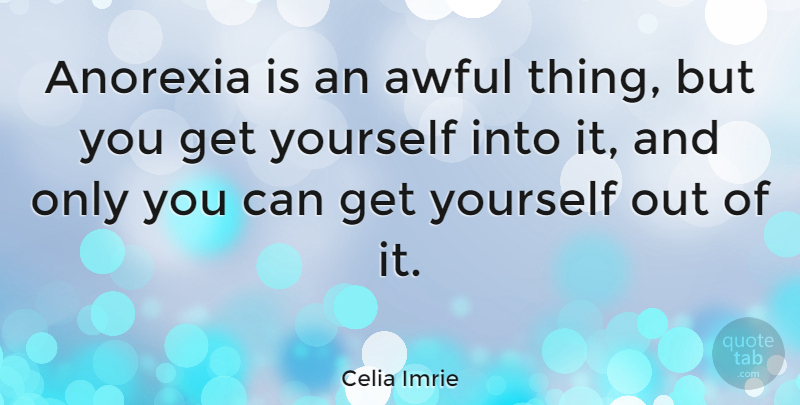 Celia Imrie Quote About Anorexia, Awful: Anorexia Is An Awful Thing...