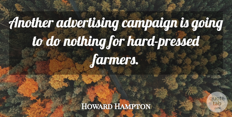 Howard Hampton Quote About Advertising, Campaign: Another Advertising Campaign Is Going...