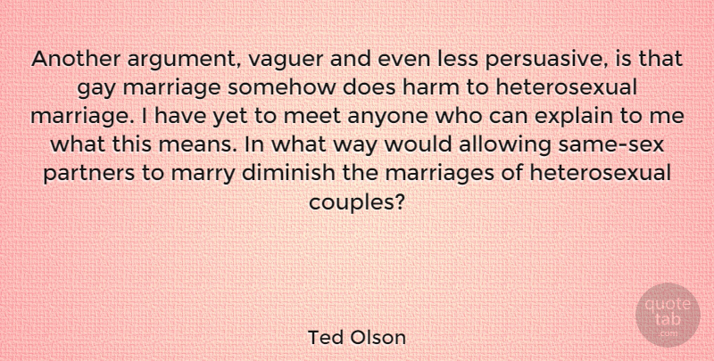 Ted Olson Quote About Marriage, Sex, Couple: Another Argument Vaguer And Even...