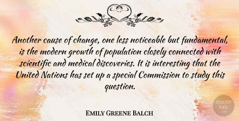 Emily Greene Balch Quote About British Scientist, Cause, Closely, Commission, Connected: Another Cause Of Change One...