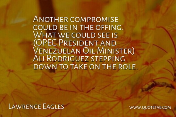 Lawrence Eagles Quote About Ali, Compromise, Oil, President, Rodriguez: Another Compromise Could Be In...