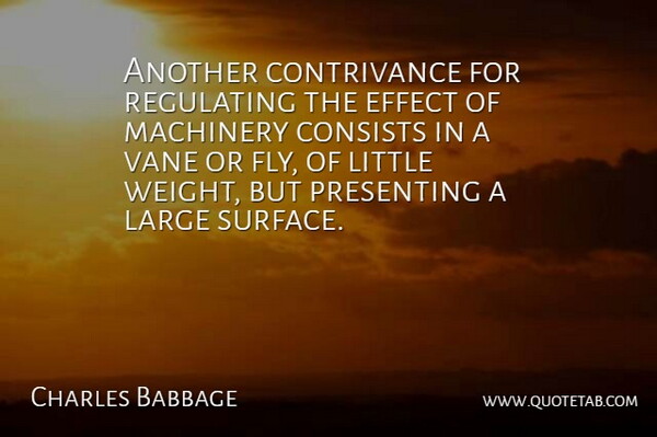 Charles Babbage Quote About Consists, Effect, English Mathematician, Large, Machinery: Another Contrivance For Regulating The...