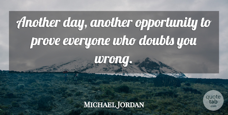 Michael Jordan Quote About Opportunity, Doubt, Another Day: Another Day Another Opportunity To...