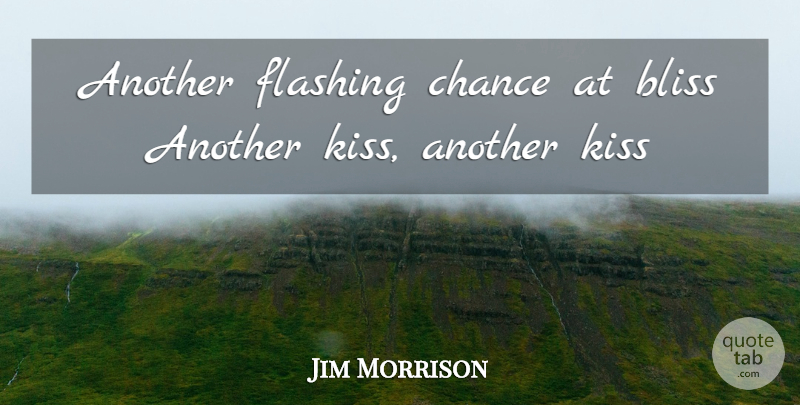 Jim Morrison Quote About Kissing, Chance, Bliss: Another Flashing Chance At Bliss...