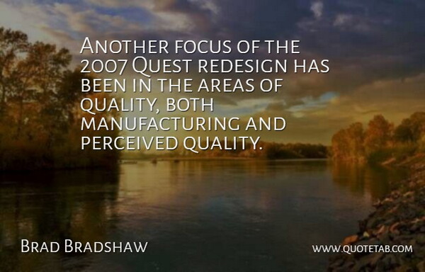 Brad Bradshaw Quote About Areas, Both, Focus, Perceived, Quest: Another Focus Of The 2007...
