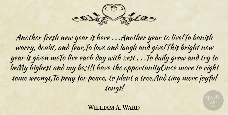 William A. Ward Quote About Banish, Bright, Daily, Fresh, Given: Another Fresh New Year Is...