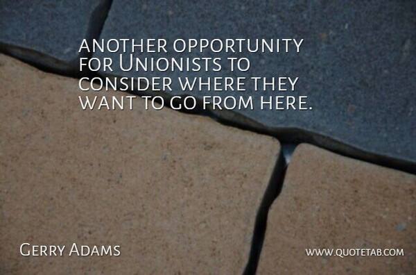 Gerry Adams Quote About Consider, Opportunity: Another Opportunity For Unionists To...