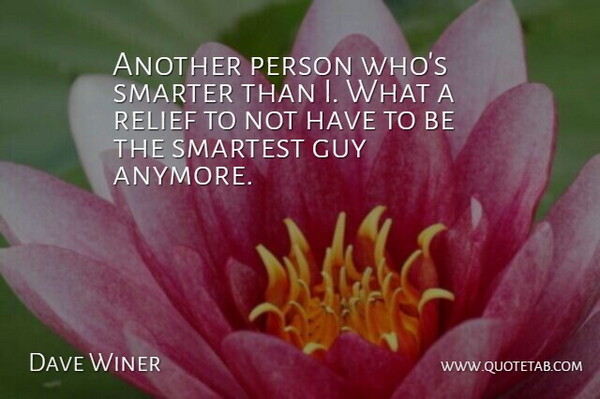 Dave Winer Quote About American Scientist, Guy: Another Person Whos Smarter Than...