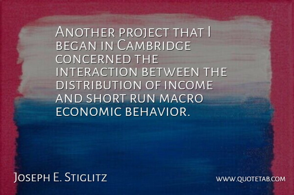 Joseph E. Stiglitz Quote About Began, Cambridge, Concerned, Economic, Income: Another Project That I Began...