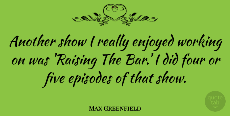 Max Greenfield Quote About Bars, Four, Episodes: Another Show I Really Enjoyed...
