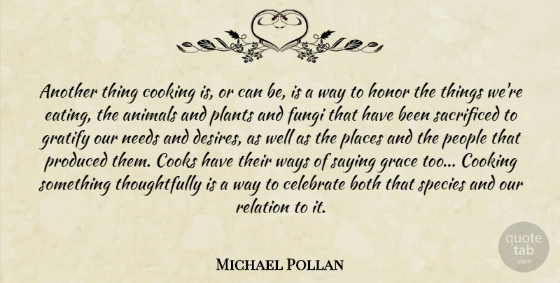 Michael Pollan Quote About Animal, People, Cooking: Another Thing Cooking Is Or...