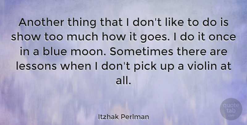 Itzhak Perlman Quote About Eye, Moon, Blue: Another Thing That I Dont...