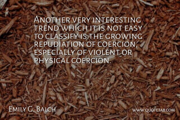 Emily G. Balch Quote About British Scientist, Classify, Easy, Growing, Physical: Another Very Interesting Trend Which...