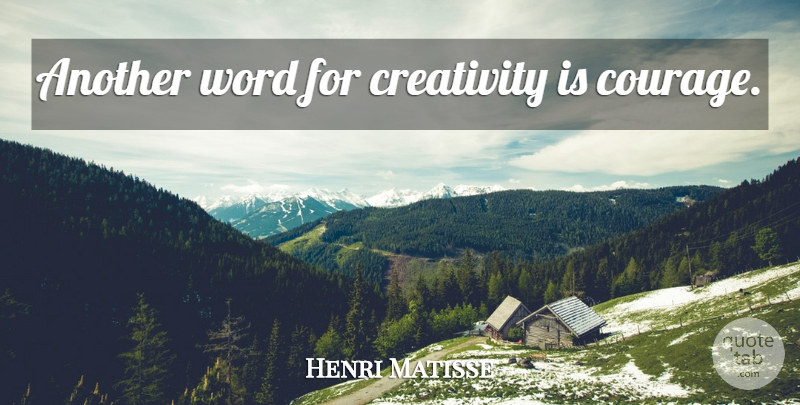 Henri Matisse Quote About Courage, Creativity, Design: Another Word For Creativity Is...