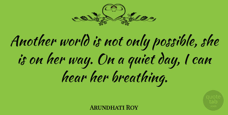 Arundhati Roy Quote About Motivational, Faith, Optimistic: Another World Is Not Only...