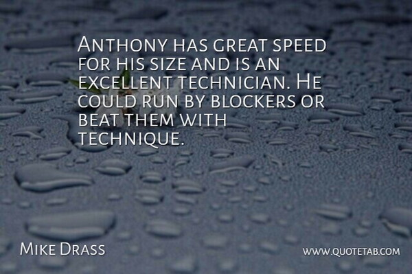 Mike Drass Quote About Beat, Excellent, Great, Run, Size: Anthony Has Great Speed For...