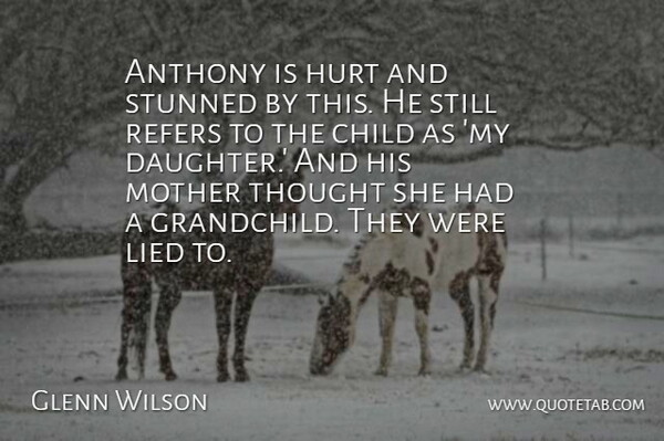 Glenn Wilson Quote About Child, Hurt, Lied, Mother, Stunned: Anthony Is Hurt And Stunned...