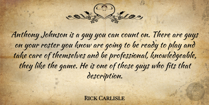 Rick Carlisle Quote About Care, Count, Fits, Guy, Guys: Anthony Johnson Is A Guy...