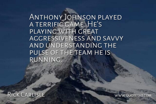 Rick Carlisle Quote About Great, Johnson, Played, Playing, Pulse: Anthony Johnson Played A Terrific...